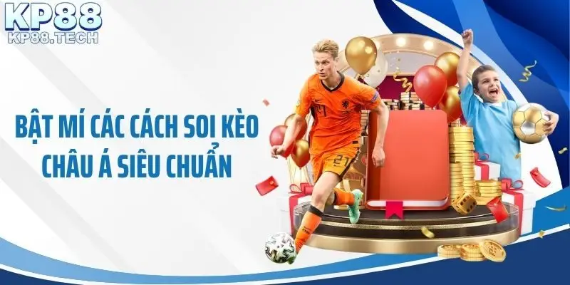Bật mí các cách soi kèo châu Á siêu chuẩn