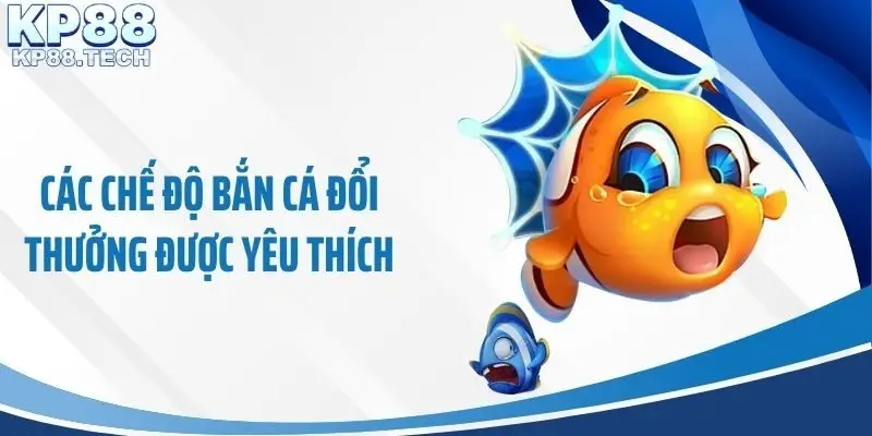 Các chế độ bắn cá đổi thưởng được yêu thích