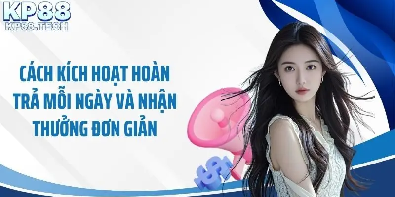 Cách kích hoạt hoàn trả mỗi ngày và nhận thưởng đơn giản