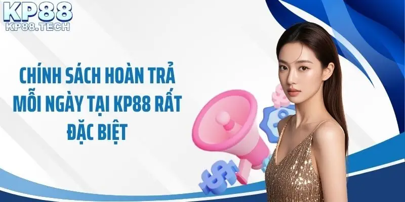 Chính sách hoàn trả mỗi ngày tại KP88 rất đặc biệt