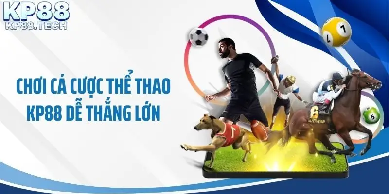 Chơi cá cược thể thao KP88 dễ thắng lớn