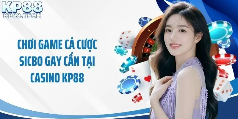 Chơi game cá cược sicbo gay cấn tại casino KP88