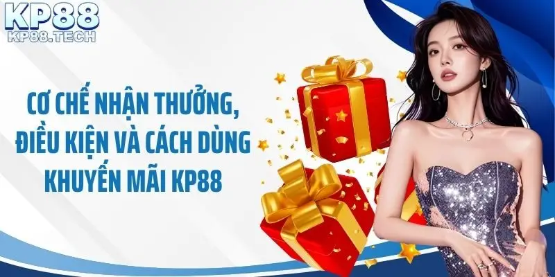 Cơ chế nhận thưởng, điều kiện và cách dùng khuyến mãi KP88