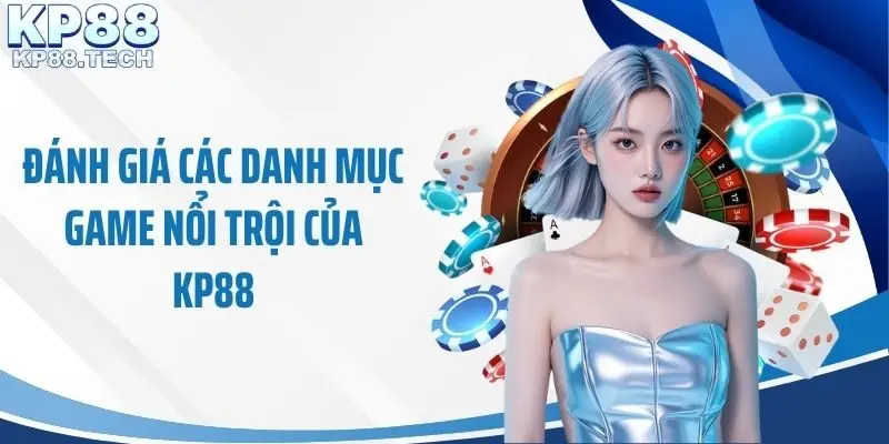 Đánh giá các danh mục game nổi trội của KP88