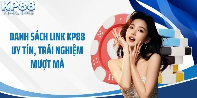 Danh sách link KP88 uy tín, trải nghiệm mượt mà