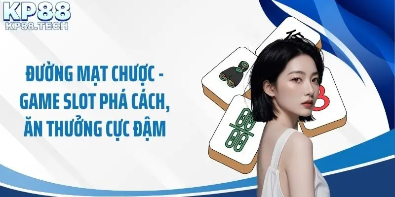 Đường Mạt Chược - Game Slot Phá Cách, Ăn Thưởng Cực Đậm