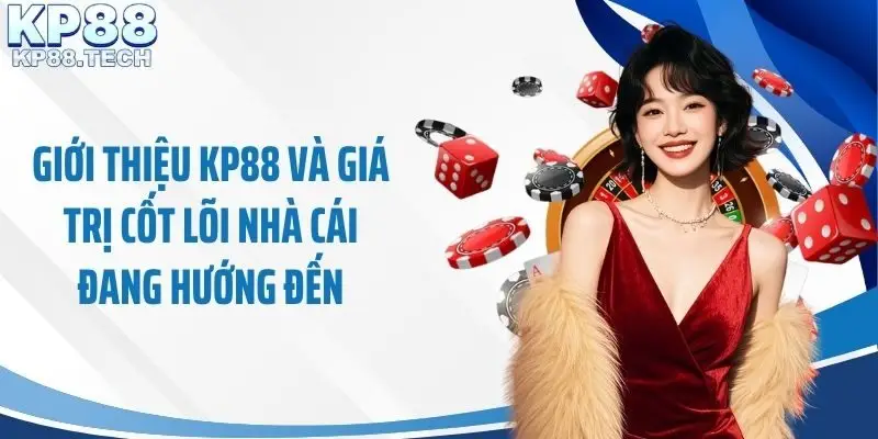 Giới thiệu KP88 và giá trị cốt lõi nhà cái đang hướng đến
