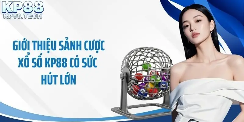 Giới thiệu sảnh cược xổ số KP88 có sức hút lớn
