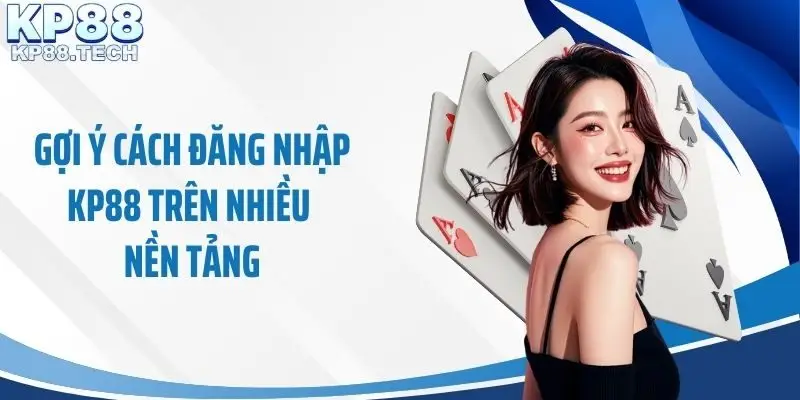 Gợi ý cách đăng nhập KP88 trên nhiều nền tảng