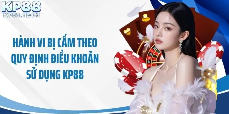 Hành vi bị cấm theo quy định điều khoản sử dụng KP88