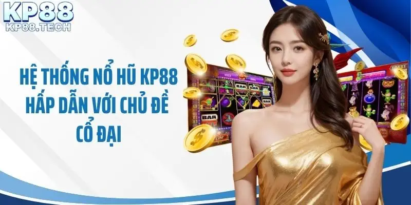 Hệ thống nổ hũ KP88 hấp dẫn với chủ đề cổ đại