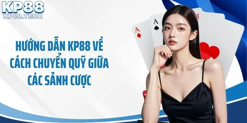 Hướng dẫn KP88 về cách chuyển quỹ giữa các sảnh cược