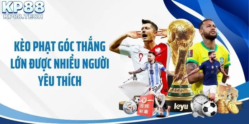 Kèo phạt góc thắng lớn được nhiều người yêu thích