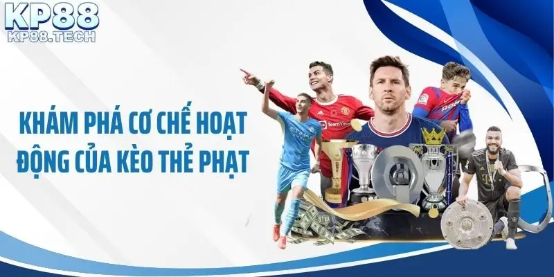 Khám phá cơ chế hoạt động của kèo thẻ phạt