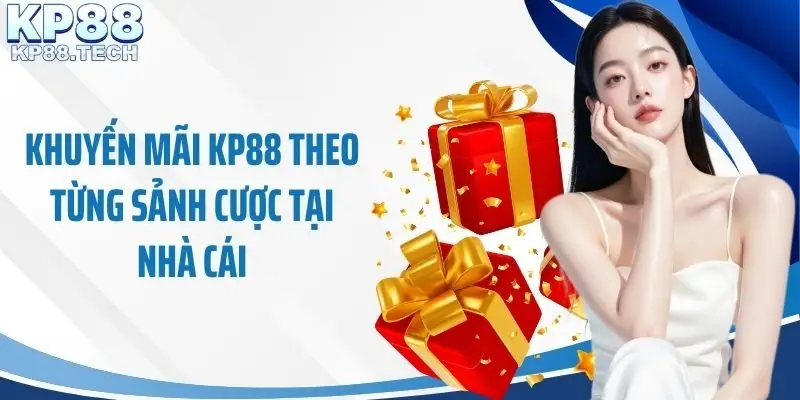 Khuyến mãi KP88 theo từng sảnh cược tại nhà cái