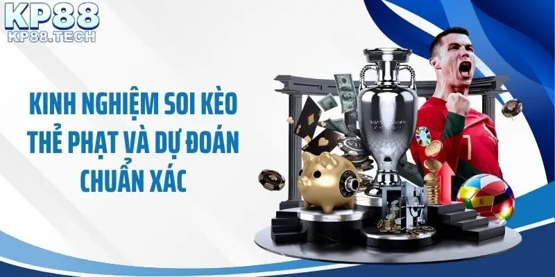 Kinh nghiệm soi kèo thẻ phạt và dự đoán chuẩn xác