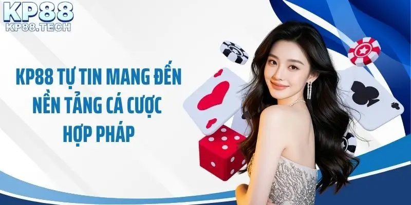 KP88 tự tin mang đến nền tảng cá cược hợp pháp