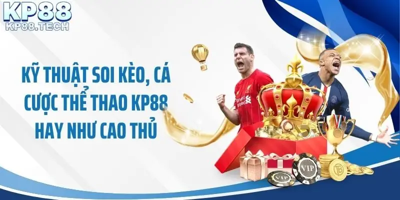 Kỹ thuật soi kèo, cá cược thể thao KP88 hay như cao thủ