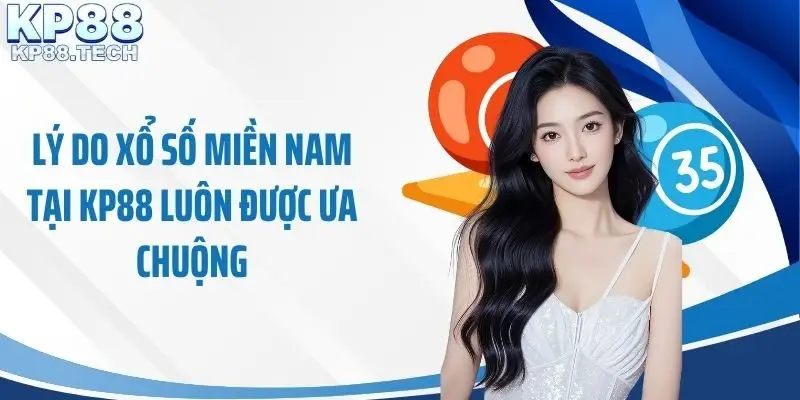 Lý do xổ số miền Nam tại KP88 luôn được ưa chuộng