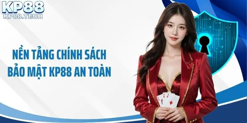 Nền tảng chính sách bảo mật KP88 an toàn