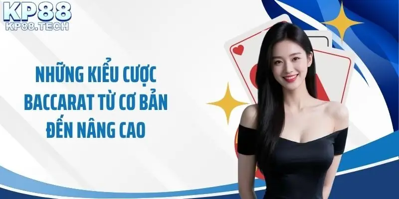 Những kiểu cược Baccarat từ cơ bản đến nâng cao