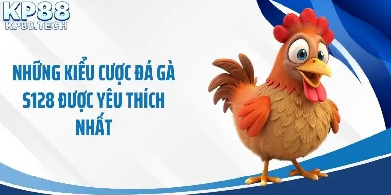 Những kiểu cược đá gà S128 được yêu thích nhất
