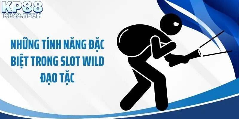 Những tính năng đặc biệt trong slot Wild đạo tặc