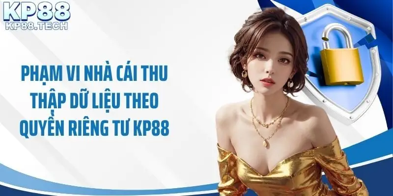 Phạm vi nhà cái thu thập dữ liệu theo quyền riêng tư KP88