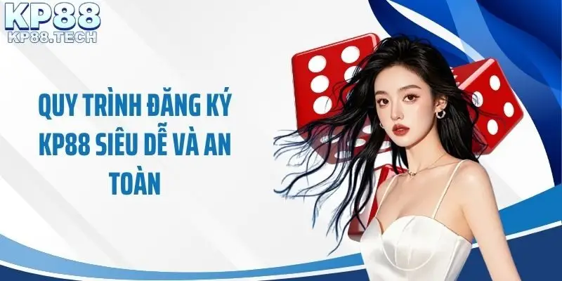 Quy trình đăng ký KP88 siêu dễ và an toàn