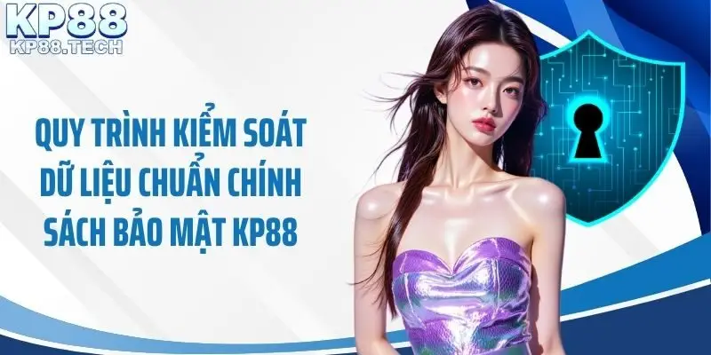 Quy trình kiểm soát dữ liệu chuẩn chính sách bảo mật KP88