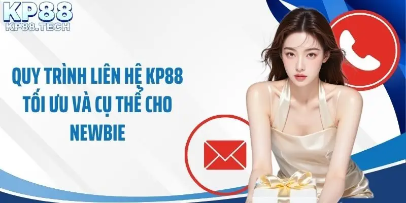 Quy trình liên hệ KP88 tối ưu và cụ thể cho newbie