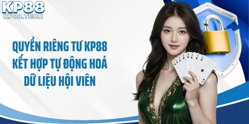 Quyền riêng tư KP88 kết hợp tự động hoá dữ liệu hội viên