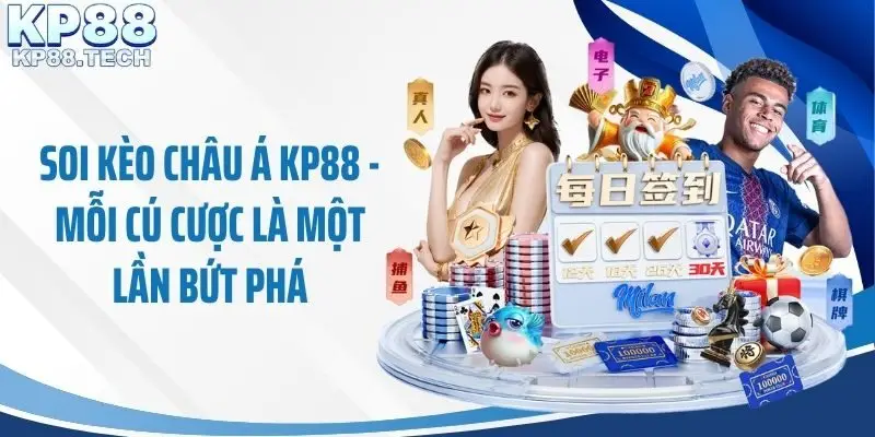 Soi Kèo Châu Á KP88 - Mỗi Cú Cược Là Một Lần Bứt Phá