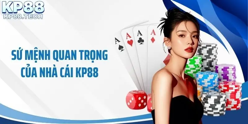 Sứ mệnh quan trọng của nhà cái KP88
