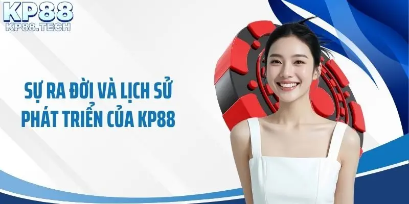 Sự ra đời và lịch sử phát triển của KP88
