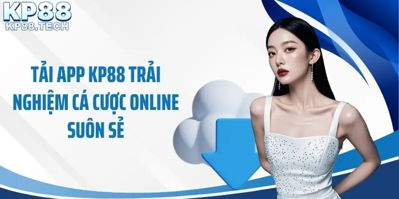 Tải app KP88 trải nghiệm cá cược online suôn sẻ