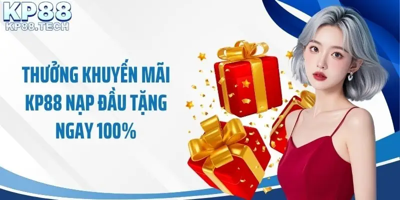Thưởng khuyến mãi KP88 nạp đầu tặng ngay 100%