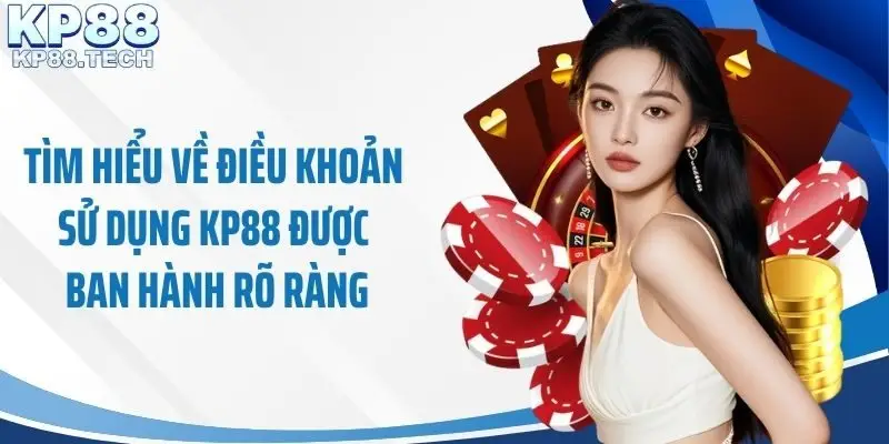 Tìm hiểu về điều khoản sử dụng KP88 được ban hành rõ ràng