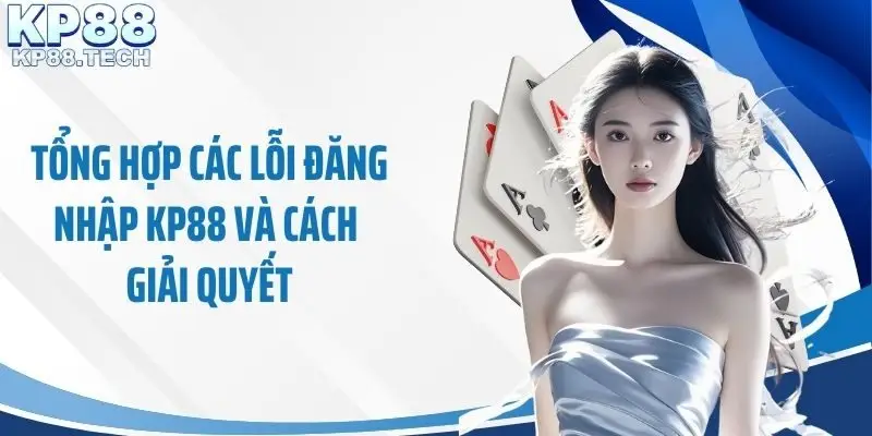 Tổng hợp các lỗi đăng nhập KP88 và cách giải quyết