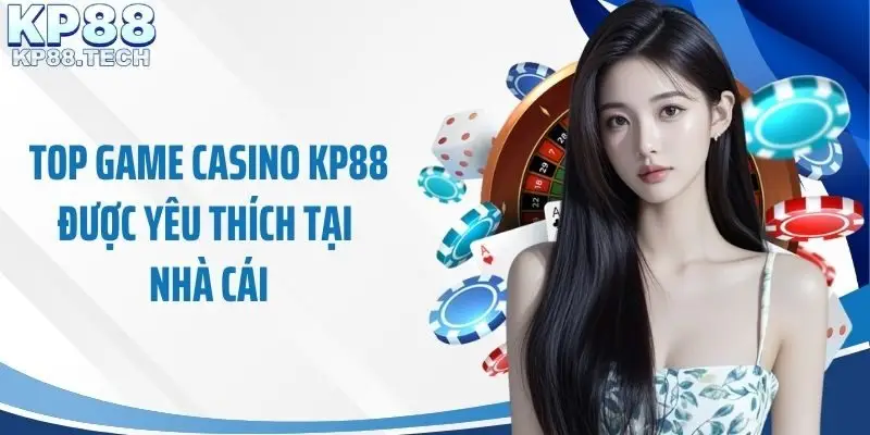 Top game casino KP88 được yêu thích tại nhà cái