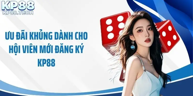 Ưu đãi khủng dành cho hội viên mới đăng ký KP88