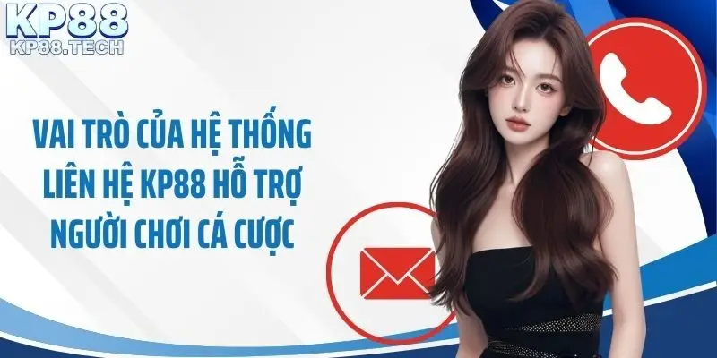 Vai trò của hệ thống liên hệ KP88 hỗ trợ người chơi cá cược