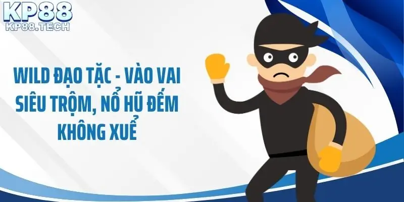 Wild Đạo Tặc - Vào Vai Siêu Trộm, Nổ Hũ Đếm Không Xuể