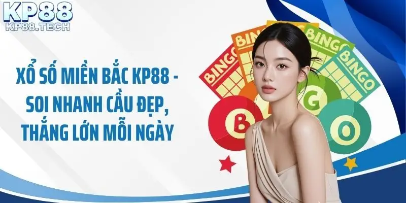 Xổ Số Miền Bắc Kp88 - Soi Nhanh Cầu Đẹp, Thắng Lớn Mỗi Ngày