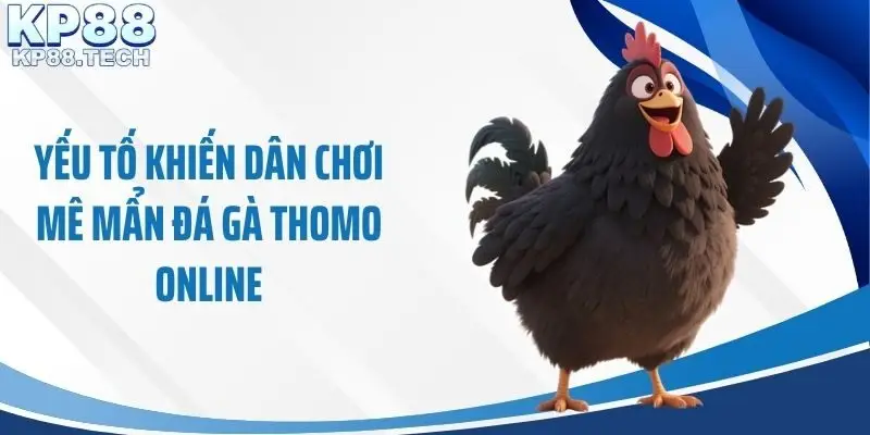 Yếu tố khiến dân chơi mê mẩn đá gà Thomo online
